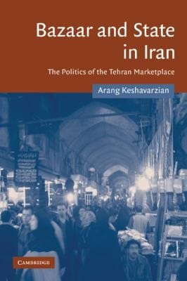Bazaar And State In Iran The Politics Of The Tehran Marketplace