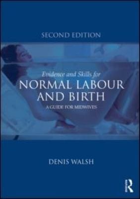 Evidencebased Care For Normal Labour And Birth Skills And Best Practice For Midwives