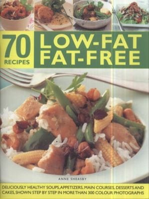 70 Lowfat Fatfree Recipes Deliciously Healthy Soups Starters Main Courses Desserts And Cakes Shown Step By Step In More Than 70 Colour Photographs