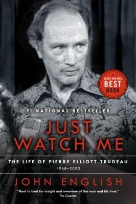 Just Watch Me The Life Of Pierre Elliott Trudeau 19682000