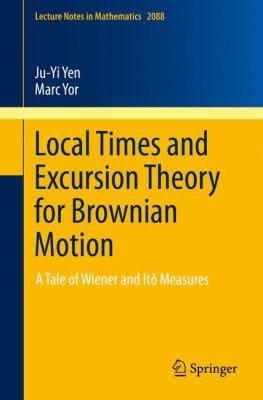 Local Times And Excursion Theory For Brownian Motion A Tale Of Wiener And It Measures