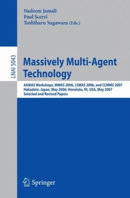 Massively Multiagent Technology Aamas Workshops Mmas 2006 Lsmas 2006 And Ccmms 2007 Hakodate Japan May 9 2006 Honolulu Hi Usa May 15 2007 Selected And Revised Papers