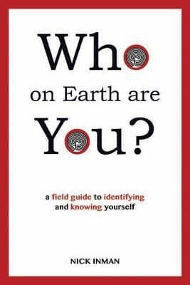 Who On Earth Are You A Field Guide To Identifying And Knowing Yourself