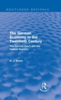 The German Economy In The Twentieth Century The German Reich And The Federal Republic