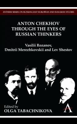 Anton Chekhov Through The Eyes Of Russian Thinkers Vasilii Rozanov Dmitrii Merezhkovskii And Lev Shestov