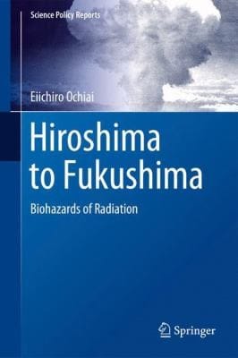 Hiroshima To Fukushima Biohazards Of Radiation