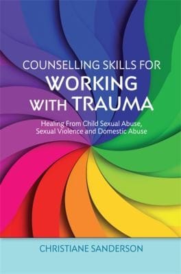 Counselling Skills For Working With Trauma Healing From Child Sexual Abuse Sexual Violence And Domestic Abuse