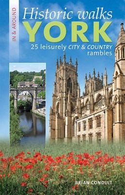 Historic Walks In Around York 25 Leisurely City Country Rambles