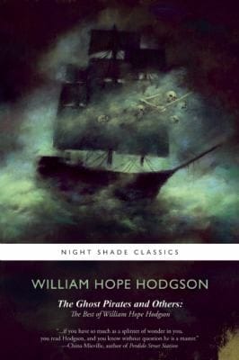 The Ghost Pirates And Others The Best Of William Hope Hodgson