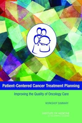 Patientcentered Cancer Treatment Planning Improving The Quality Of Oncology Care Workshop Summary