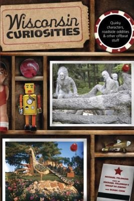 Wisconsin Curiosities Quirky Characters Roadside Oddities Other Offbeat Stuff