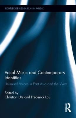 Vocal Music And Contemporary Identities Unlimited Voices In East Asia And The West