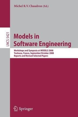 Models In Software Engineering Workshops And Symposia At Models 2008 Toulouse France September 28 October 3 2008 Reports And Revised Selected Papers