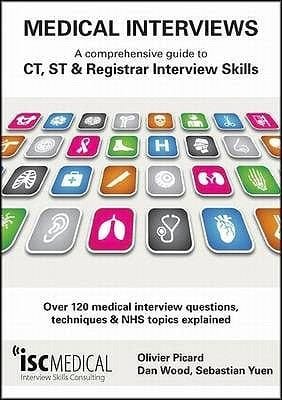 Medical Interviews A Comprehensive Guide To Ct St And Registrar Interview Skills Over 120 Medical Interview Questions Techniques And Nhs Topics Explained