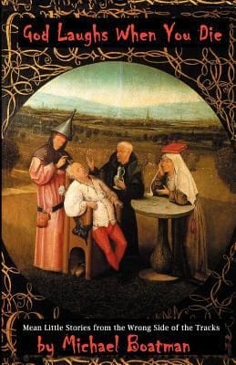 God Laughs When You Die Mean Little Stories From The Wrong Side Of The Tracks