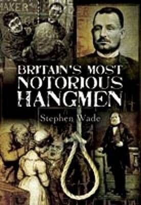 Britains Most Notorious Hangmen