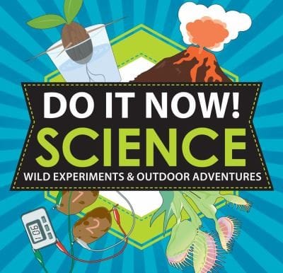 Do It Now Science Wild Experiments Outdoor Adventures