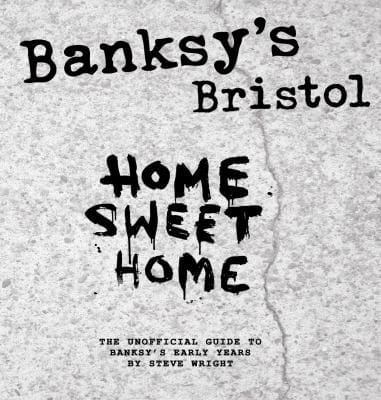 Banksys Bristol Home Sweet Home The Unofficial Guide