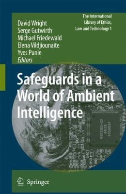 Safeguards in a World of Ambient Intelligence
            
                International Library of Ethics Law and Technology