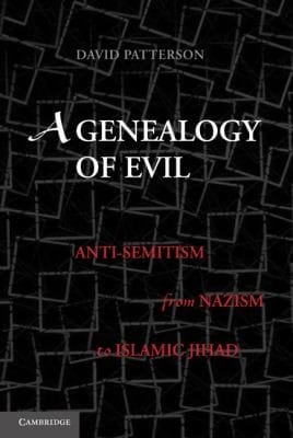 A Genealogy Of Evil Antisemitism From Nazism To Islamic Jihad