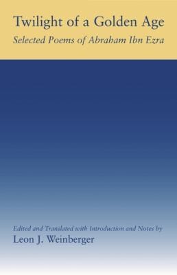 Twilight Of A Golden Age Selected Poems Of Abraham Ibn Ezra