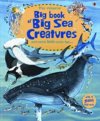 The Usborne Big Book Of Big Sea Creatures And Some Little Ones Too