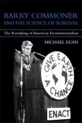 Barry Commoner And The Science Of Survival The Remaking Of American Environmentalism