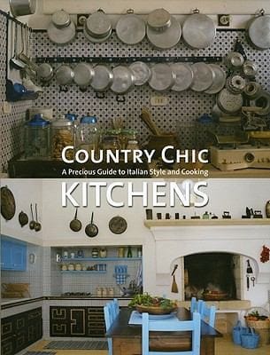 Country Chic Kitchens A Precious Guide To Italian Style And Cooking
