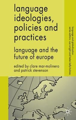 Language Ideologies Policies And Practices Language And The Future Of Europe