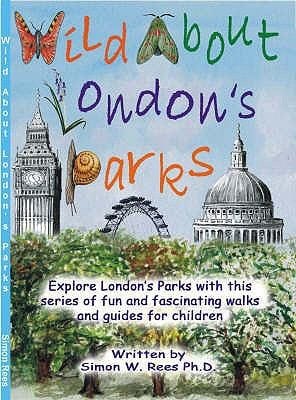 Wild About Londons Parks Explore Londons Parks With This Series Of Fun And Fascinating Walks And Guides For Children