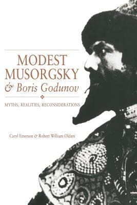 Modest Musorgsky And Boris Godunov Myths Realities Reconsiderations