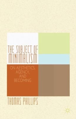 The Subject Of Minimalism On Aesthetics Agency And Becoming