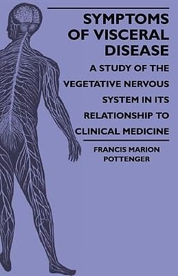 Symptoms of Visceral Disease  A Study of the Vegetative Nervous System in Its Relationship to Clinical Medicine