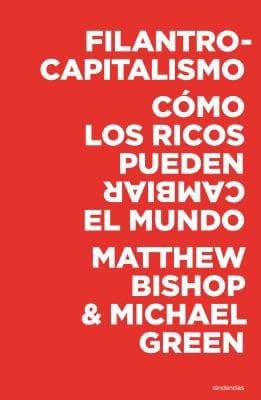 Filantrocapitalismo Cmo Los Ricos Pueden Cambiar El Mundo