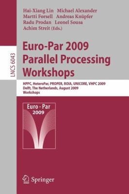 Europar 2009 Parallel Processing Workshops Hppc Heteropar Proper Roia Unicore Vhpc Delft The Netherlands August 2528 2009 Workshops