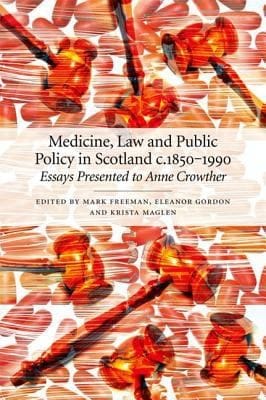 Medicine Law And Public Policy In Scotland C18501990 Essays Presented To Anne Crowther