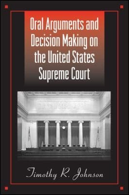Oral Arguments and Decision Making on the United States Supreme Court
            
                Suny Series in American Constitutionalism