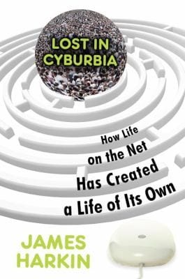 Lost In Cyburbia How Life On The Net Has Created A Life Of Its Own