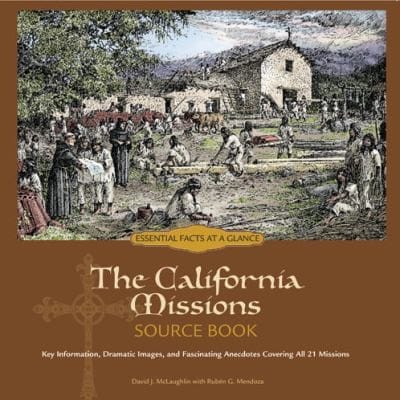 The California Missions Source Book Key Information Dramatic Images And Fascinating Anecdotes Covering All 21 Missions