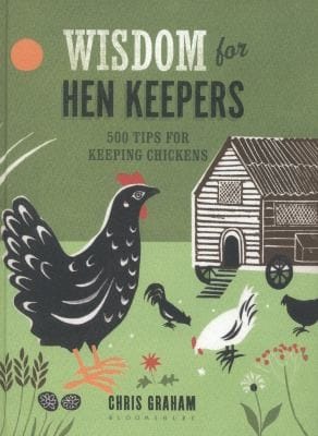 Wisdom For Hen Keepers 500 Tips For Keeping Chickens