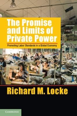 The Promise And Limits Of Private Power Promoting Labor Standards In A Global Economy