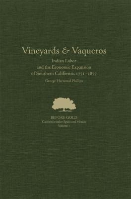 Vineyards Vaqueros Indian Labor And The Economic Expansion Of Southern California 17711877