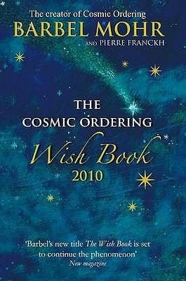 The Cosmic Ordering Wish Book 2010 Barbel Mohr and Pierre Franckh