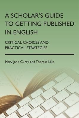 A Scholars Guide To Getting Published In English Critical Choices And Practical Strategies