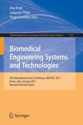 Biomedical Engineering Systems And Technologies 4th International Joint Conference Biostec 2011 Rome Italy January 2629 2011 Revised Selected Papers