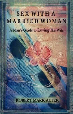 Sex With A Married Woman A Mans Guide To Loving His Wife