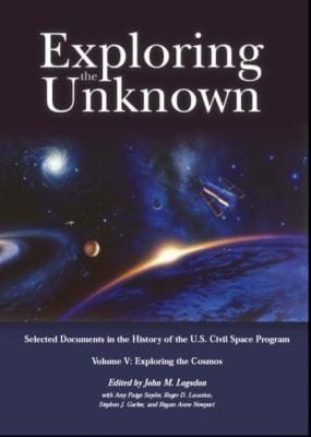 Exploring the Unknown Selected Documents in the History of the United States Civilian Space Program Volume V Exploring the Cosmos                            NASA Sp