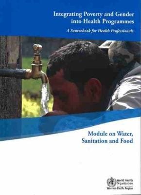 Integrating Poverty And Gender Into Health Programmes A Sourcebook For Health Professionals Module On Water Sanitation And Food