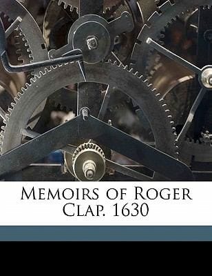 Memoirs of Roger Clap 1630