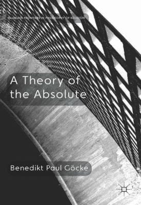 A Theory of the Absolute
            
                Palgrave Frontiers in Philosophy of Religion